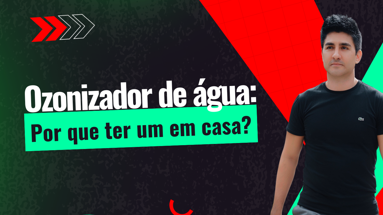 Ozonizador de água: Por que ter um em casa?