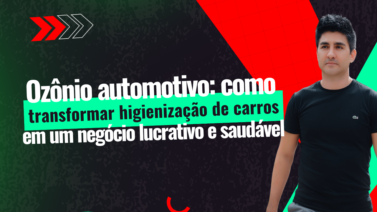 Ozônio automotivo: como transformar higienização de carros em um negócio lucrativo e saudável