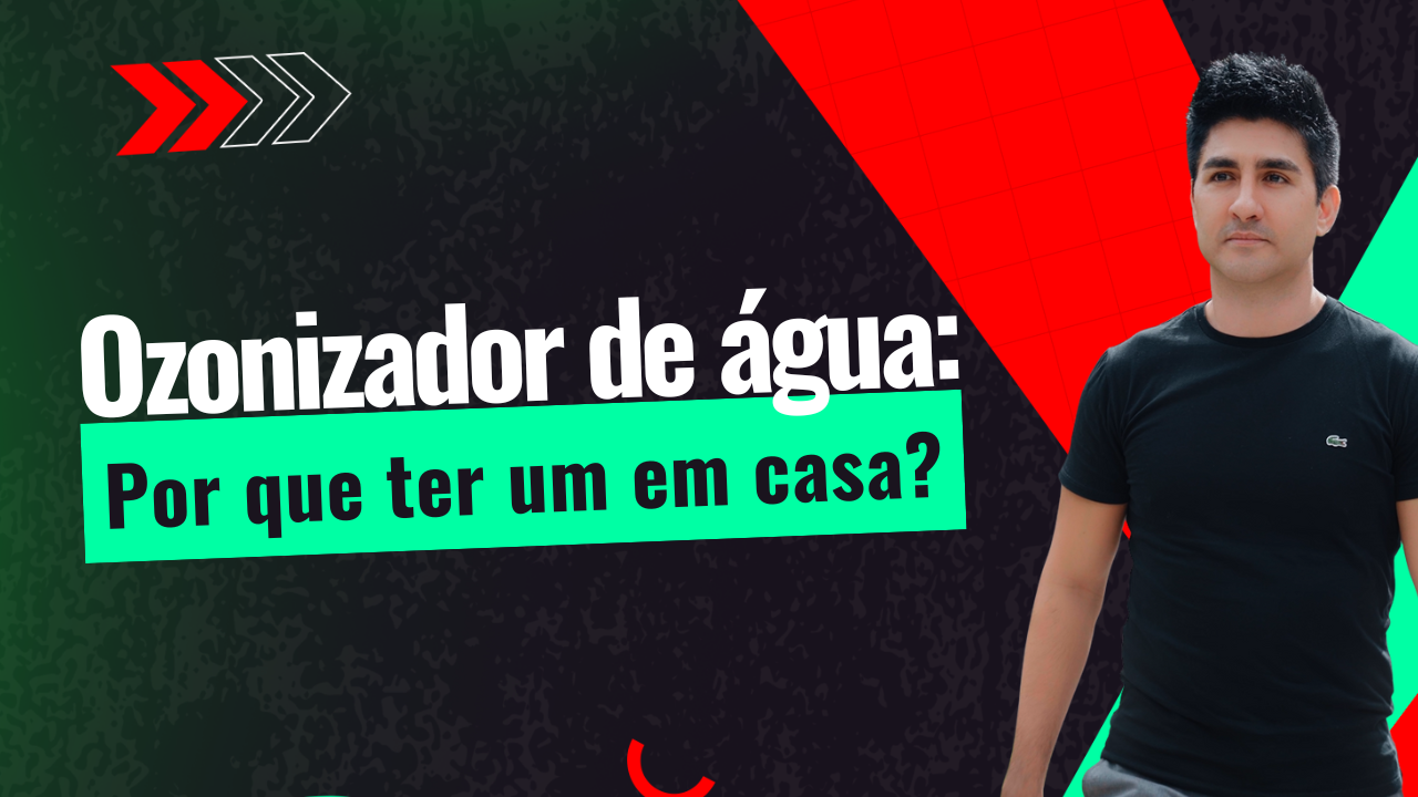 Ozonizador de água: Por que ter um em casa?