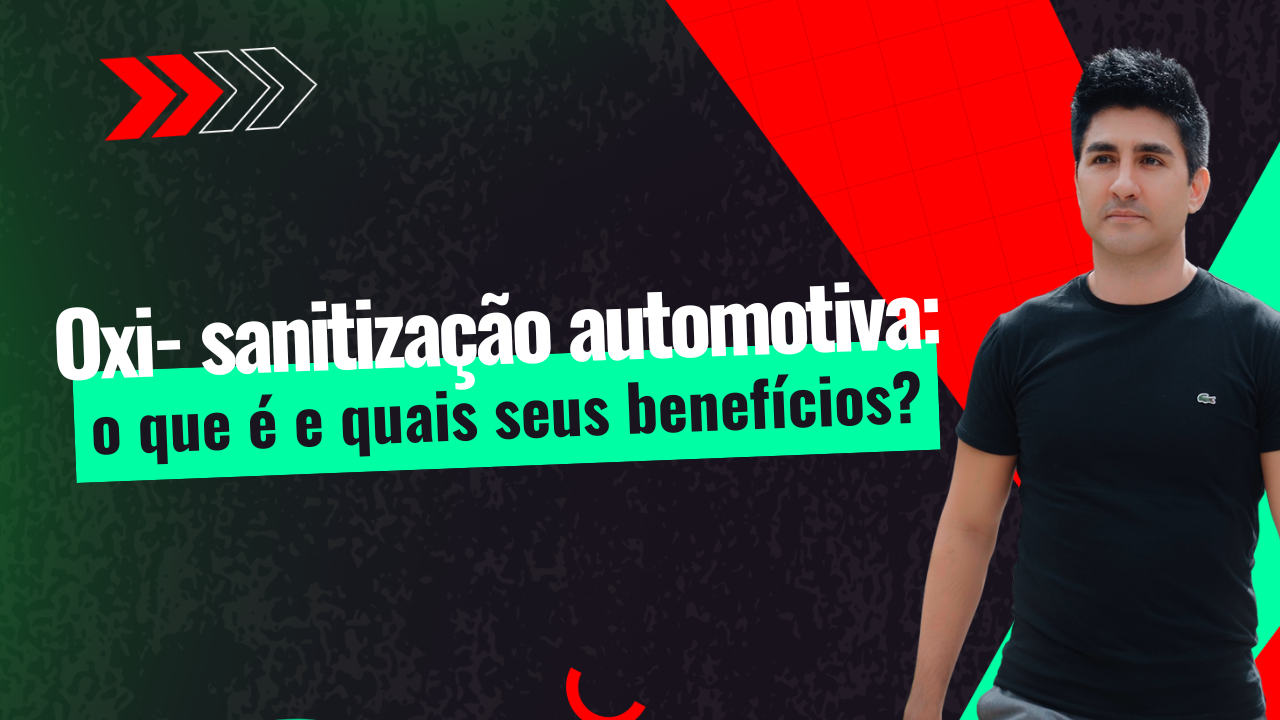Oxi‑sanitização automotiva: o que é e quais seus benefícios?
