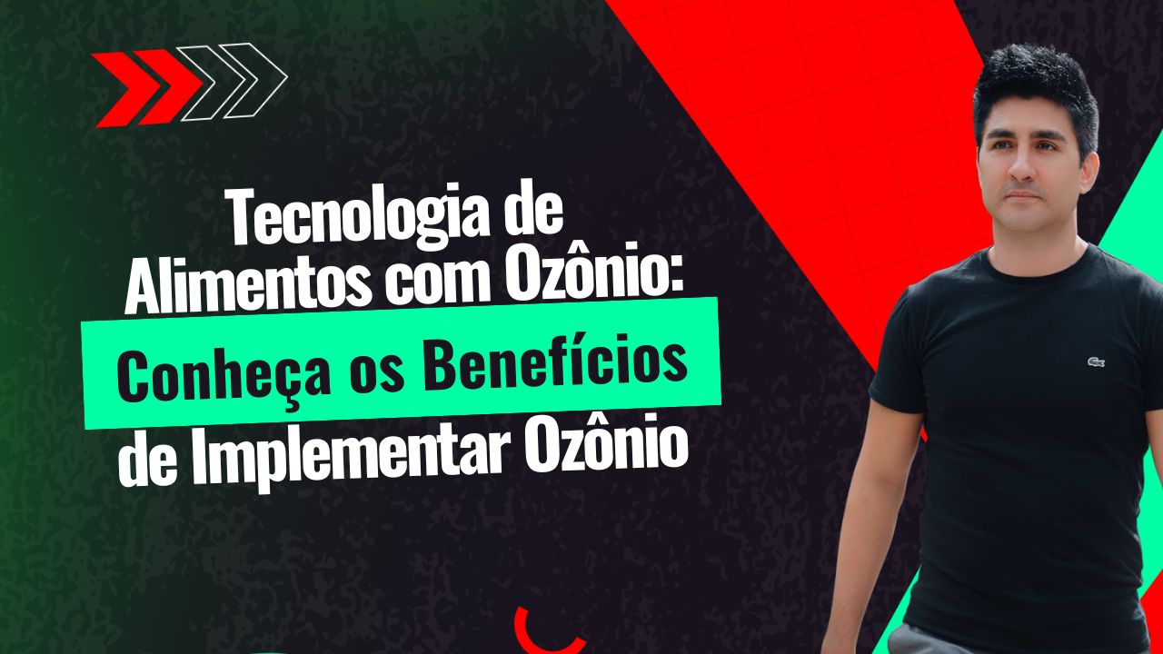 Tecnologia de Alimentos com Ozônio: Conheça os Benefícios de Implementar Ozônio