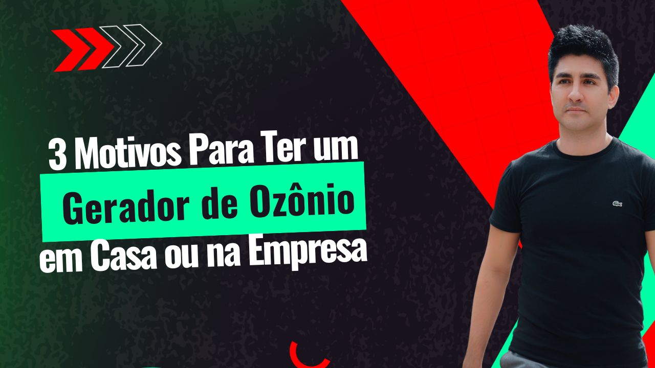 3 Motivos Para Ter um Gerador de Ozônio em Casa ou na Empresa