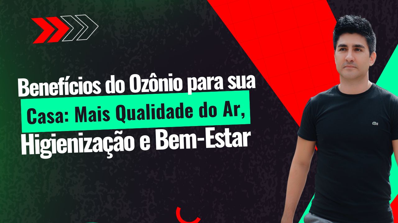 Benefícios do Ozônio para sua Casa: Mais Qualidade do Ar, Higienização e Bem-Estar