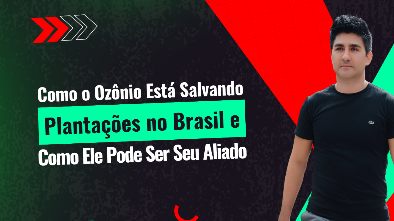 Como o Ozônio Está Salvando Plantações no Brasil e Como Ele Pode Ser Seu Aliado
